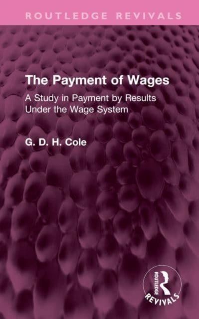 The Payment of Wages : A Study in Payment by Results Under the Wage System