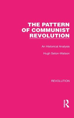 The Pattern of Communist Revolution : An Historical Analysis