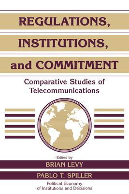 Regulations, Institutions, and Commitment : Comparative Studies of Telecommunications
