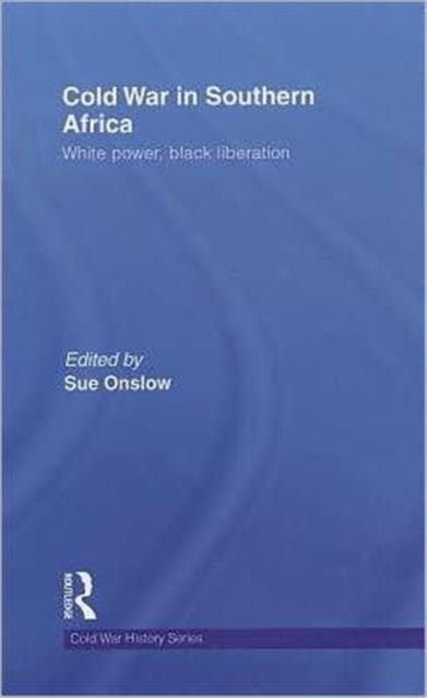 Cold War in Southern Africa : White Power, Black Liberation