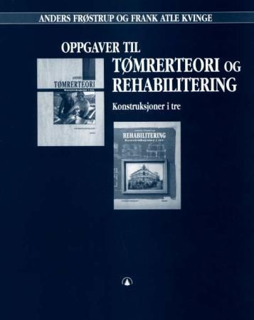 Oppgaver til tømrerteori og rehabilitering : konstruksjoner i tre
