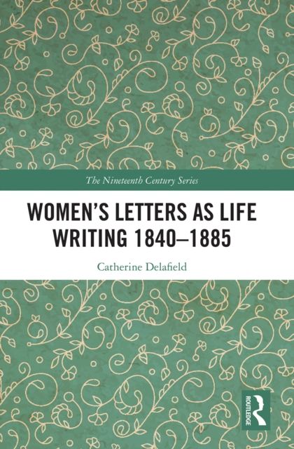 Women’s Letters as Life Writing 1840–1885
