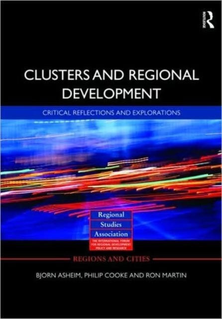 Clusters and Regional Development : Critical Reflections and Explorations