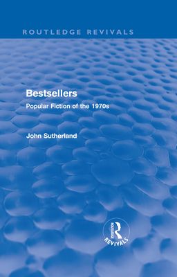 Bestsellers (Routledge Revivals) : Popular Fiction of the 1970s