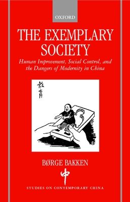 The Exemplary Society : Human Improvement, Social Control, and the Dangers of Modernity in China