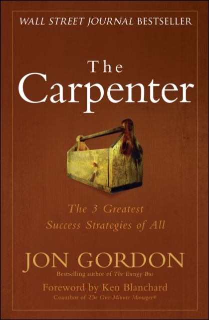 The Carpenter : The 3 Greatest Success Strategies of All