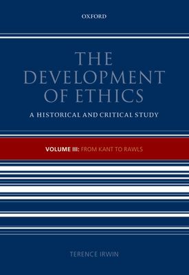 The Development of Ethics, Volume 3 : From Kant to Rawls