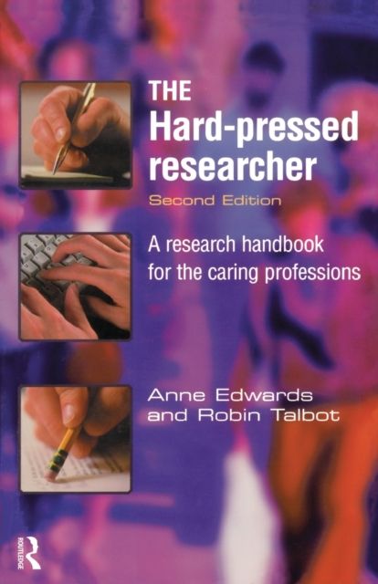 The Hard-pressed Researcher : A research handbook for the caring professions