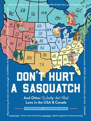 Don't Hurt a Sasquatch : And Other Wacky-but-Real Laws in the USA and   Canada