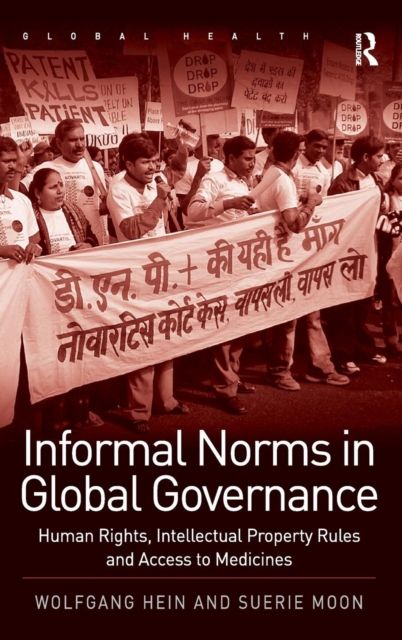 Informal Norms in Global Governance : Human Rights, Intellectual Property Rules and Access to Medicines