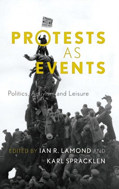 Protests as Events : Politics, Activism and Leisure