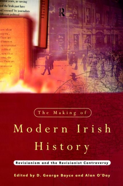 The Making of Modern Irish History : Revisionism and the Revisionist Controversy