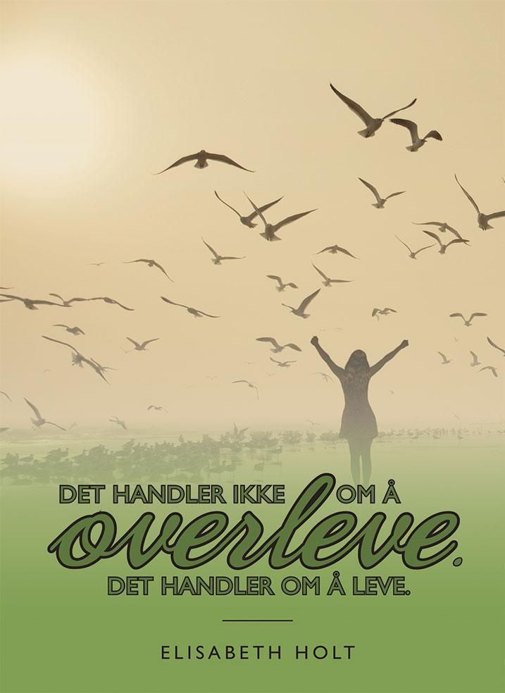 Det handler ikke om å overleve, det handler om å leve