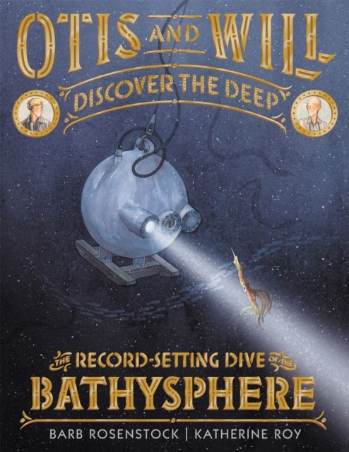 Otis and Will Discover the Deep : The Record-Setting Dive of the Bathysphere