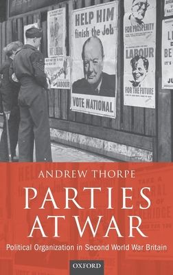 Parties at War : Political Organization in Second World War Britain