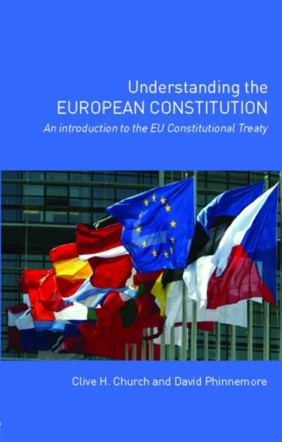 Understanding the European Constitution : An Introduction to the EU Constitutional Treaty