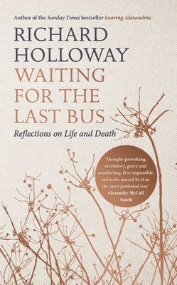 Waiting for the Last Bus : Reflections on Life and Death