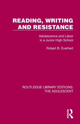 Reading, Writing and Resistance : Adolescence and Labor in a Junior High School