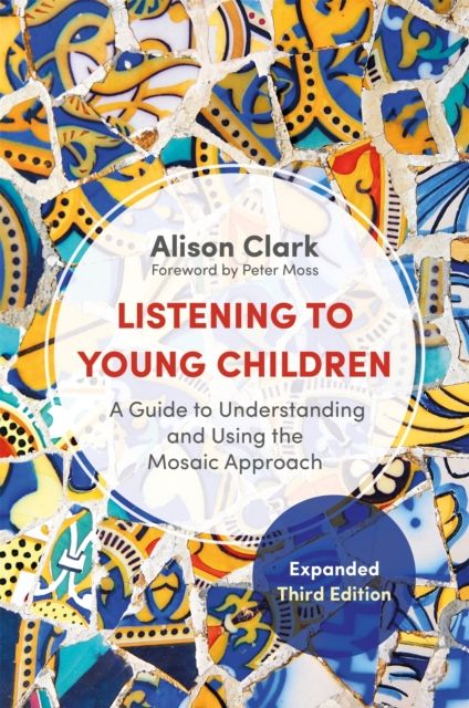 Listening to Young Children, Expanded Third Edition : A Guide to Understanding and Using the Mosaic Approach