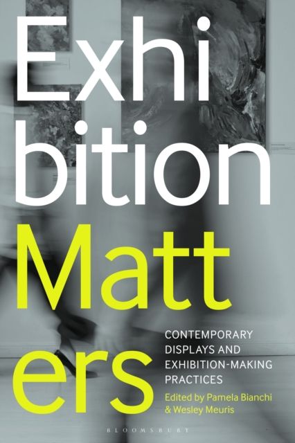 Exhibition Matters : Contemporary Displays and Exhibition-Making Practices