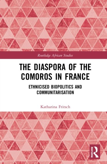 The Diaspora of the Comoros in France : Ethnicised Biopolitics and Communitarisation