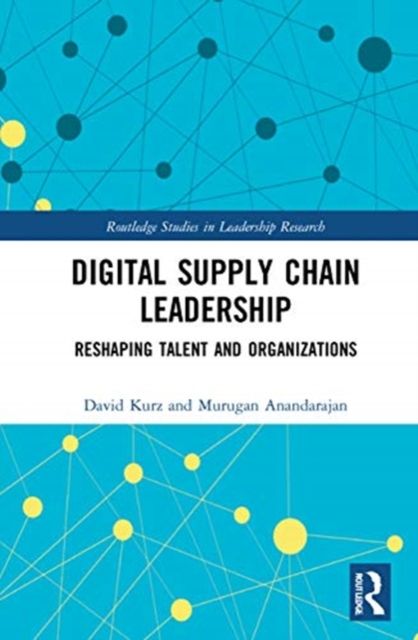 Digital Supply Chain Leadership : Reshaping Talent and Organizations