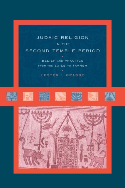Judaic Religion in the Second Temple Period : Belief and Practice from the Exile to Yavneh