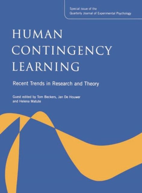 Human Contingency Learning: Recent Trends in Research and Theory : A Special Issue of the Quarterly Journal of Experimental Psychology