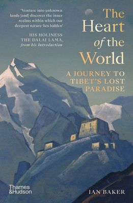 The Heart of the World : A Journey to Tibet’s Lost Paradise