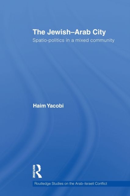 Forsidebilde av The Jewish-Arab City : Spatio-politics in a mixed community