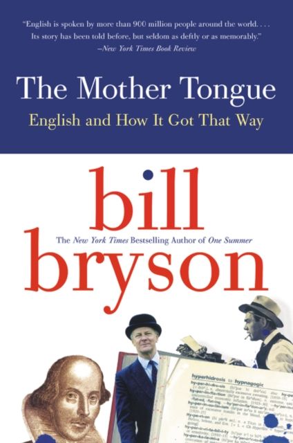 The Mother Tongue : English and How it Got that Way