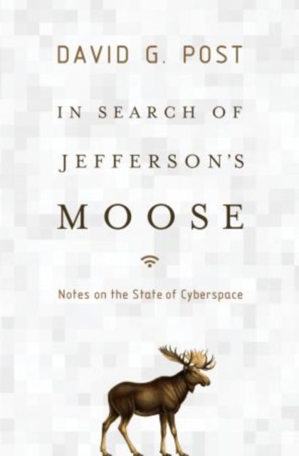 In Search of Jefferson's Moose : Notes on the State of Cyberspace