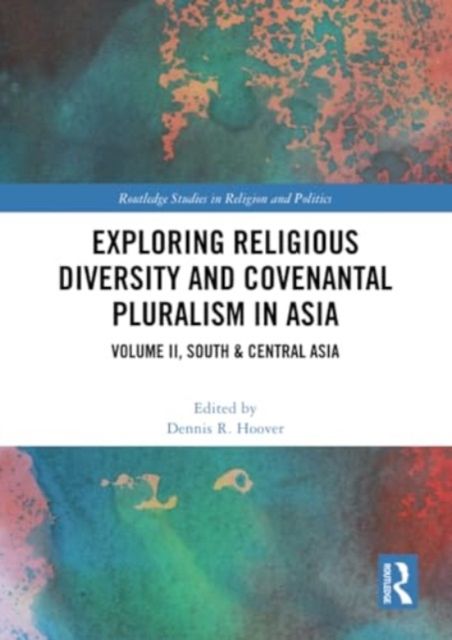 Exploring Religious Diversity and Covenantal Pluralism in Asia : Volume II, South & Central Asia