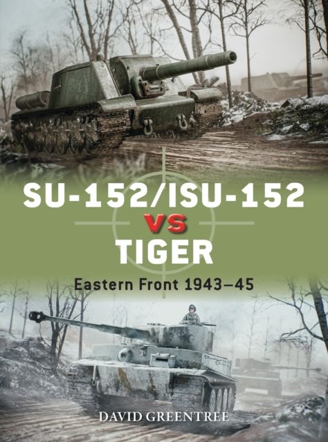 SU-152/ISU-152 vs Tiger : Eastern Front 1943–45