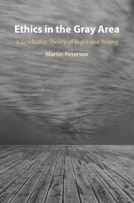 Ethics in the Gray Area : A Gradualist Theory of Right and Wrong