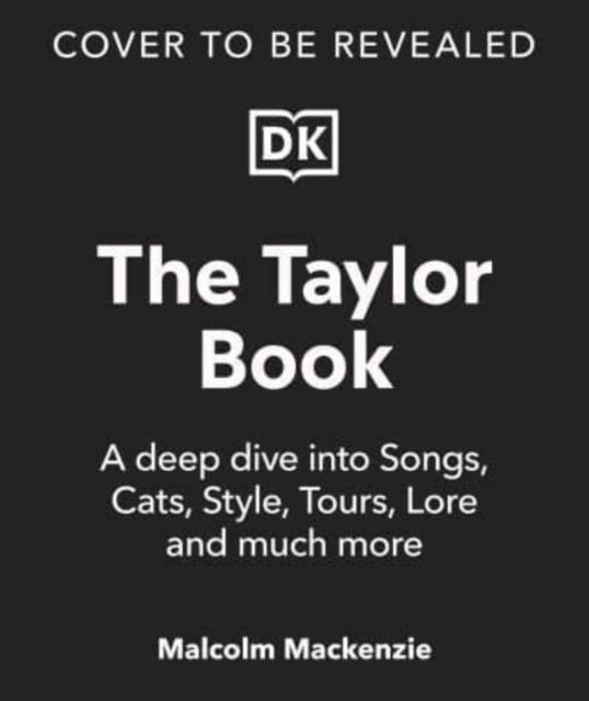 The Taylor Swift Book : The Ultimate Guide to the Music, Life, Eras, and Legacy of an Icon