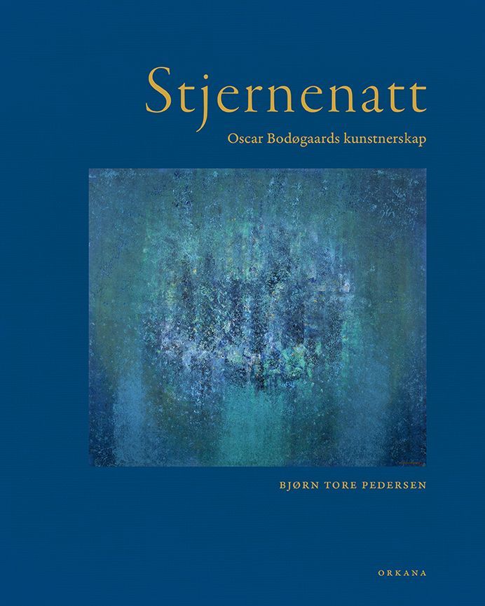 Stjernenatt : Oscar Bodøgaards kunstnerskap