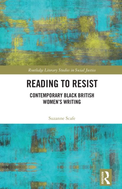 Reading to Resist : Contemporary Black British Women’s Writing