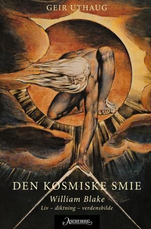 Den kosmiske smie : William Blake : liv, diktning, verdensbilde