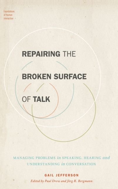 Repairing the Broken Surface of Talk : Managing Problems in Speaking, Hearing, and Understanding in Conversation