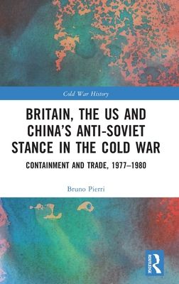 Britain, the US and China’s Anti-Soviet Stance in the Cold War : Containment and Trade, 1977-1980