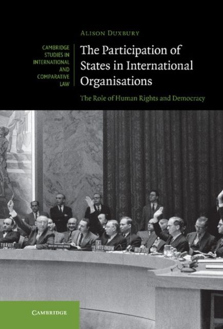 The Participation of States in International Organisations : The Role of Human Rights and Democracy