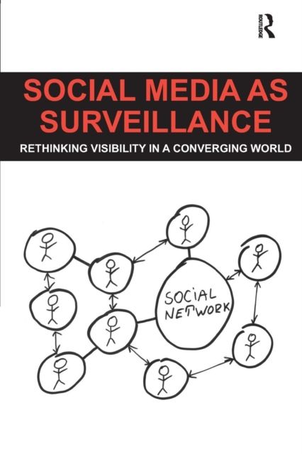 Social Media as Surveillance : Rethinking Visibility in a Converging World