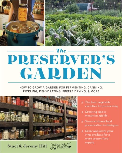 The Preserver's Garden : How to Grow a Garden for Fermenting, Canning, Pickling, Dehydrating, Freeze Drying, and More