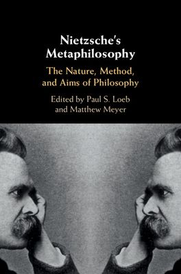Nietzsche's Metaphilosophy : The Nature, Method, and Aims of Philosophy