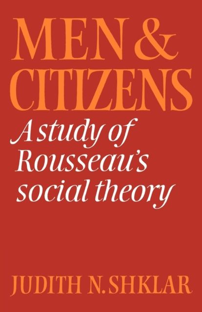 Men and Citizens : A Study of Rousseau's Social Theory