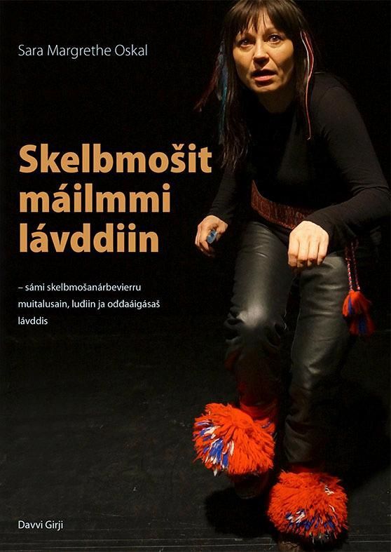 Skelbmošit máilmmi lávddiin : sámi skelbmošanárbevierru muitalusain, ludiin ja oddaáiggásaš teáhterlávddis
