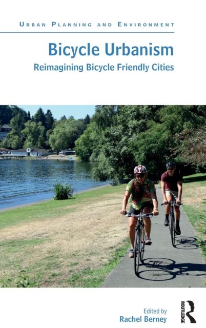 Bicycle Urbanism : Reimagining Bicycle Friendly Cities