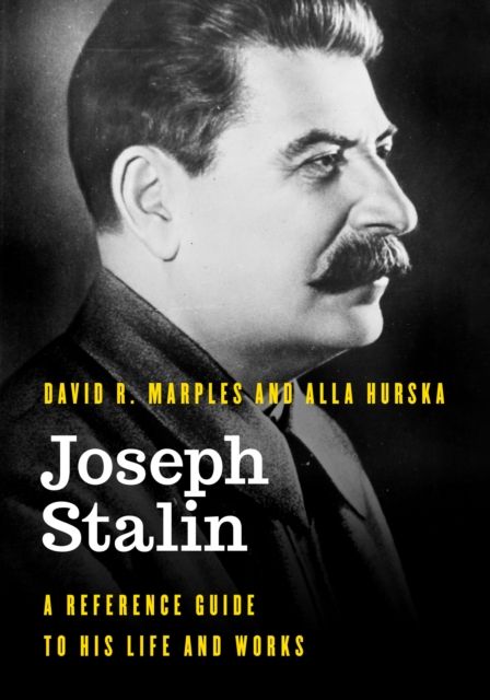 Joseph Stalin : A Reference Guide to His Life and Works