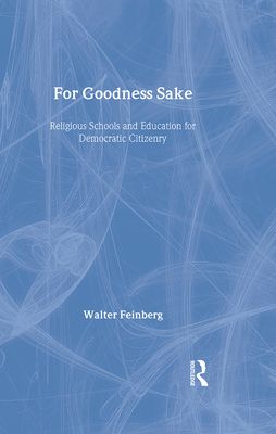 For Goodness Sake : Religious Schools and Education for Democratic Citizenry